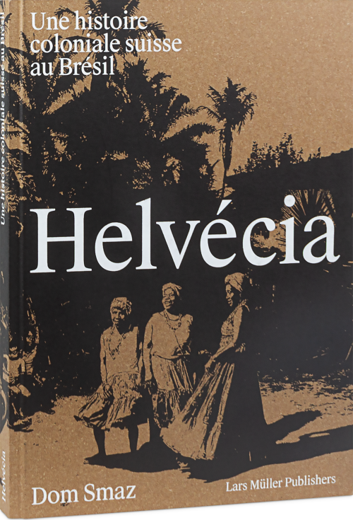 Helvécia Une histoire coloniale suisse au Brésil Cover
